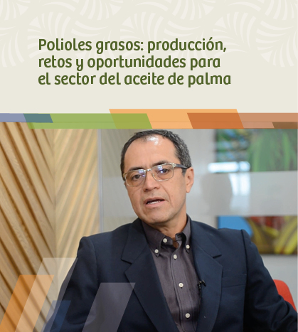 Polioles grasos: producción, retos y oportunidades para el sector del aceite de palma